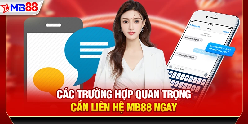 Các trường hợp quan trọng cần liên hệ MB88 ngay