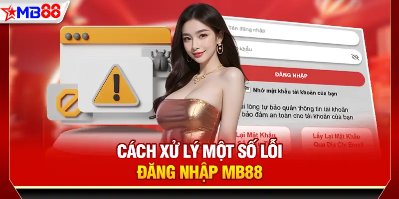 Cách xử lý một số lỗi đăng nhập MB88