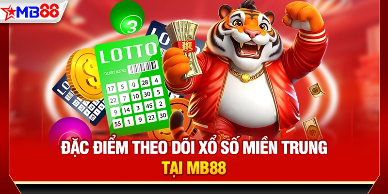 Đặc điểm theo dõi xổ số miền Trung tại MB88