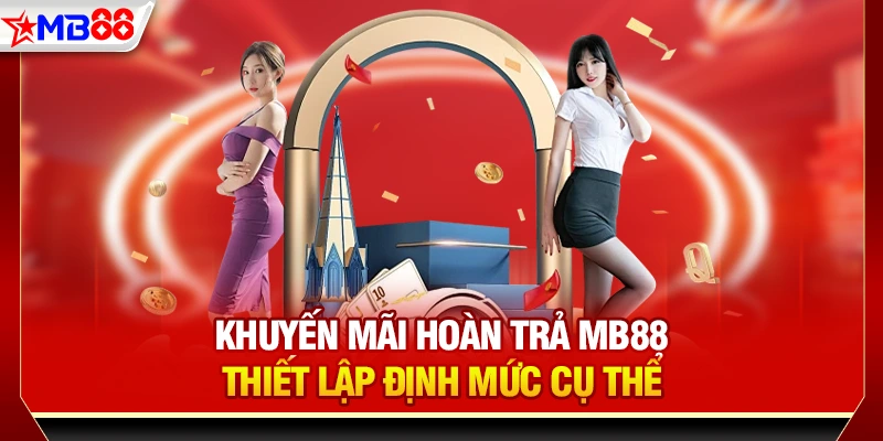 Khuyến mãi hoàn trả MB88 thiết lập định mức cụ thể