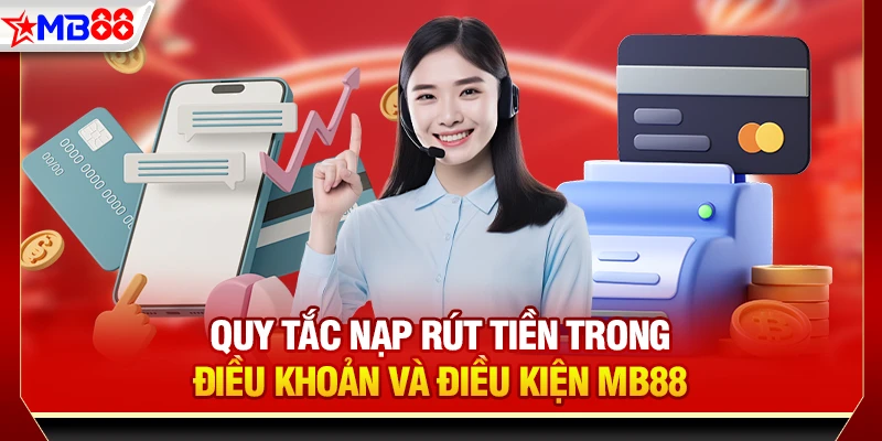 Quy tắc nạp rút tiền trong điều khoản và điều kiện MB88