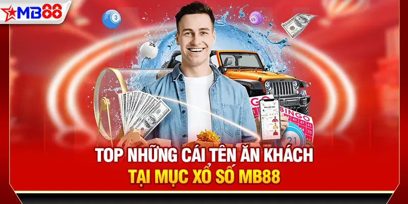 Top những cái tên ăn khách tại mục xổ số MB88